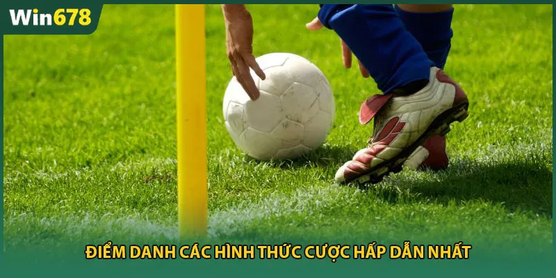 Điểm danh các hình thức cược hấp dẫn nhất