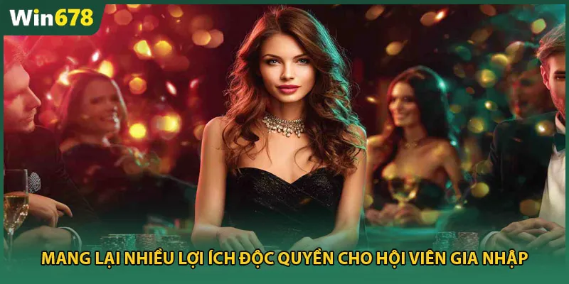 Mang lại nhiều lợi ích độc quyền cho hội viên gia nhập